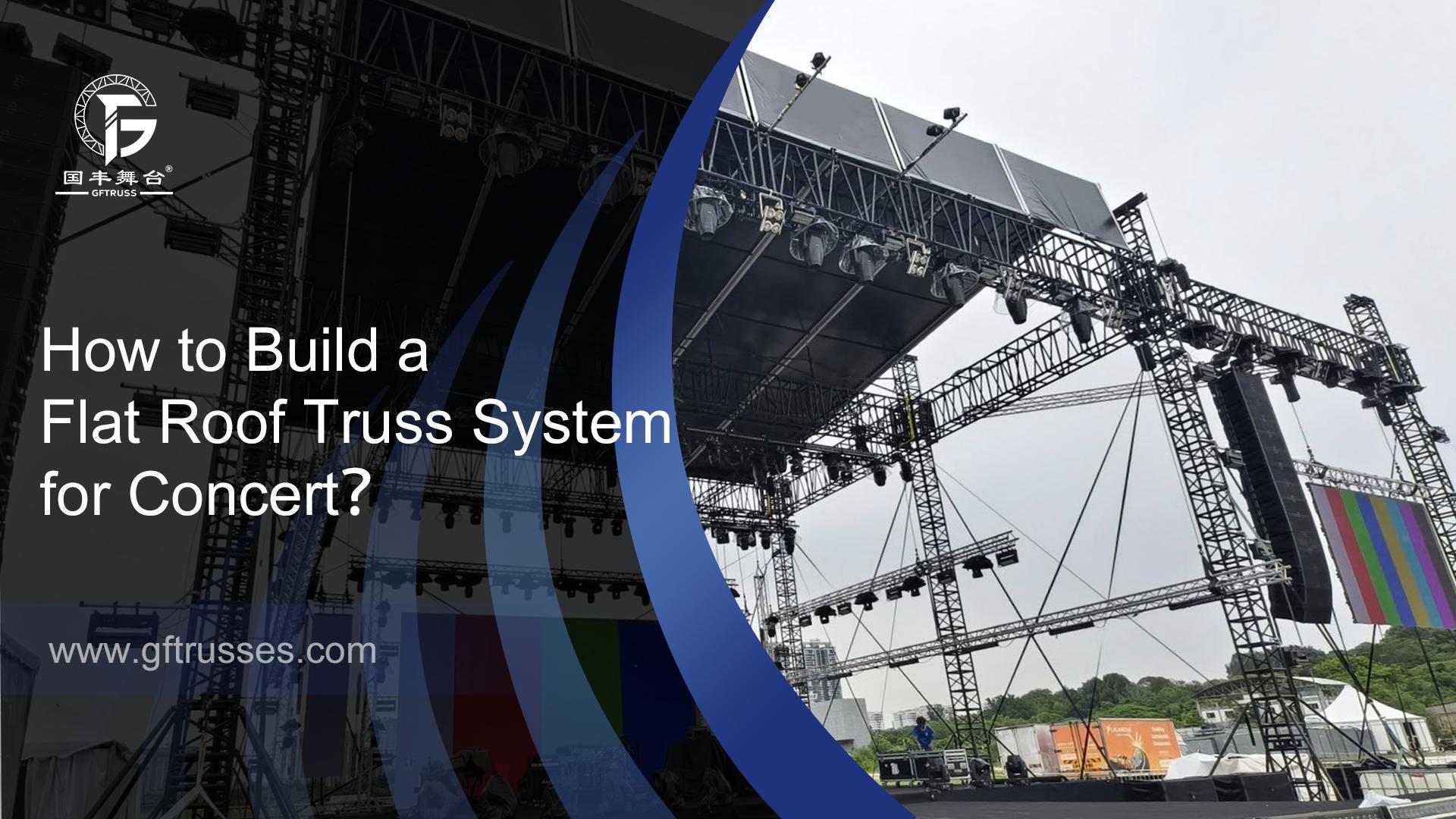 How to Build a Flat Roof Truss System for Concert?